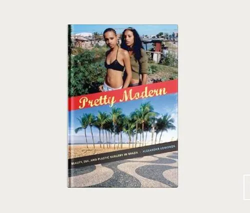 Что читать: «Pretty modern: beauty, sex and plastic surgery in Brazil»